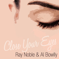 Ray Noble featuring Al Bowlly - Close Your Eyes