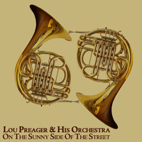 Lou Preager And His Orchestra - On The Sunny Side Of The Street
