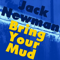 Jack Newman - Bring Your Mud