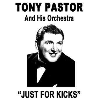 Tony Pastor And His Orchestra - Just For Kicks