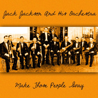 Jack Jackson And His Orchestra - Make Those People Sway