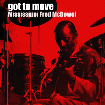 Mississippi Fred McDowell - Got To Move