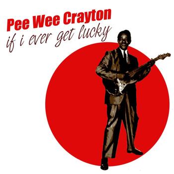 Pee Wee Crayton - If I Ever Get Lucky