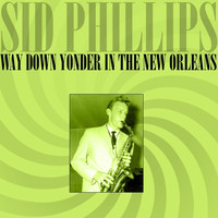 Sid Phillips - Way Down Yonder In The New Orleans