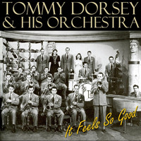 Tommy Dorsey & His Orchestra - It Feels So Good