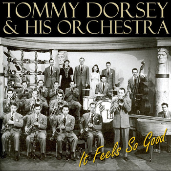 Tommy Dorsey & His Orchestra - It Feels So Good