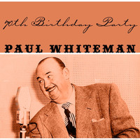 Paul Whiteman - 70th Birthday Party