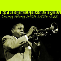 Roy Eldridge & His Orchestra - Swing Along With Little Jazz
