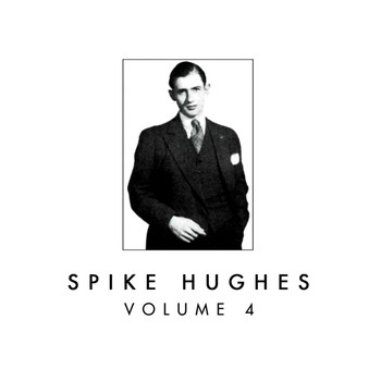 Spike Hughes - Spike Hughes, Vol. 4