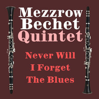 The Mezzrow Bechet Quintet - Never Will I Forget The Blues