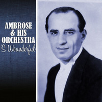 Ambrose & His Orchestra - 'S Wounderful