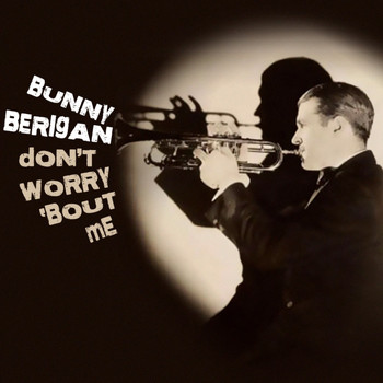 Bunny Berigan - Don't Worry 'Bout Me