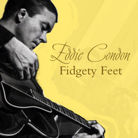 Eddie Condon - Fidgety Feet