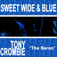 Tony Crombie - Sweet Wide & Blue