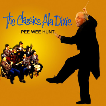 Pee Wee Hunt - The Classics Ala Dixie