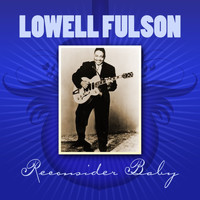 Lowell Fulson - Reconsider Baby