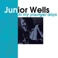 Junior Wells - In My Younger Days
