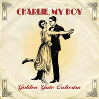 Golden Gate Orchestra - Charlie, My Boy