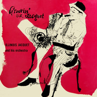 Illinois Jacquet & His Orchestra - Groovin' With Jacquet