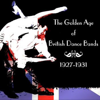 Various Artists - The Golden Age Of British Dance Bands 1927-1931