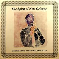 George Lewis And His Ragtime Band - The Spirit Of New Orleans