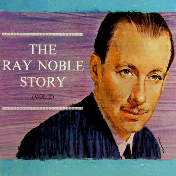 Ray Noble - The Ray Noble Story, Vol. 2