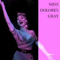 Dolores Gray - Miss Dolores Gray