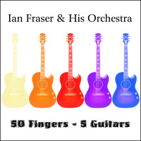 Ian Fraser & His Orchestra - 50 Fingers - 5 Guitars