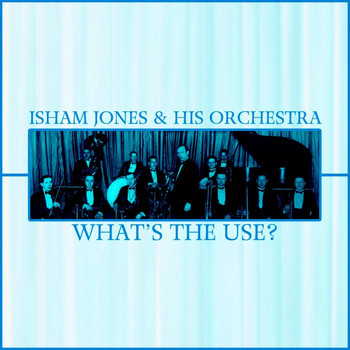 Isham Jones and His Orchestra - What's The Use?