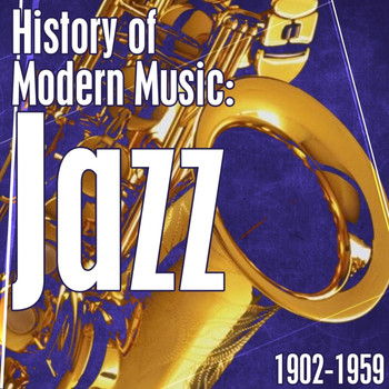 Various Artists - History Of Modern Music: Jazz 1902-1959