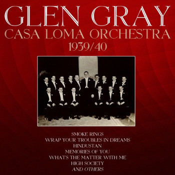 Glen Gray & His Casa Loma Orchestra - 1939-40