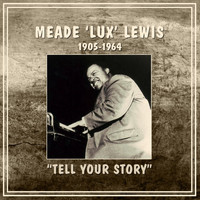 Meade 'Lux' Lewis - Tell Your Story