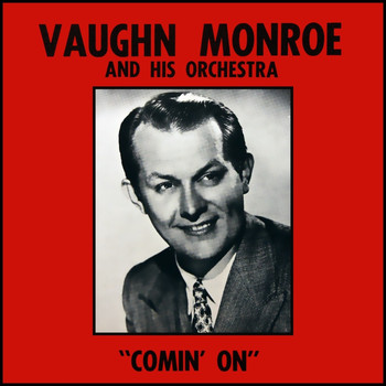 Vaughn Monroe and His Orchestra - Comin' On