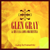 Glen Gray & His Casa Loma Orchestra - Swing Instrumentals