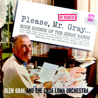 Glen Gray & His Casa Loma Orchestra - Please, Mr. Gray