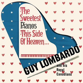 Guy Lombardo & His Royal Canadians featuring Fred Kreitzer and Hugo D'Ippolito - The Sweetest Pianos This Side Of Heaven