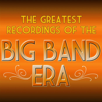 Various Artists - The Greatest Recordings Of The Big Band Era