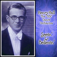 Henry Hall And The BBC Dance Orchestra - Seein' Is Believin'