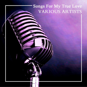 Various Artists - Songs For My True Love