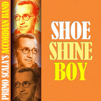 Primo Scala's Accordian Band - Shoe Shine Boy