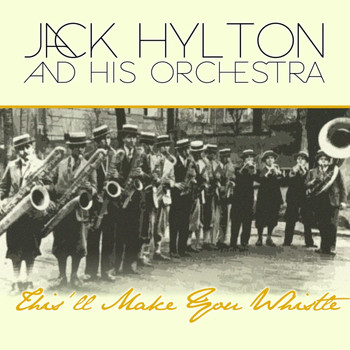 Jack Hylton And His Orchestra - This'll Make You Whistle