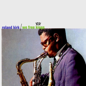Roland Kirk - We Free Kings