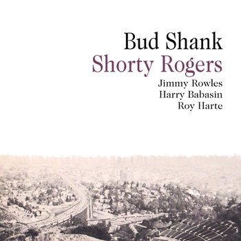 Bud Shank - Bud Shank With Shorty Rogers & Bill Perkins
