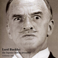 Lord Buckley - The Hipster Bebop Preacher - Lord Buckley Volume 1