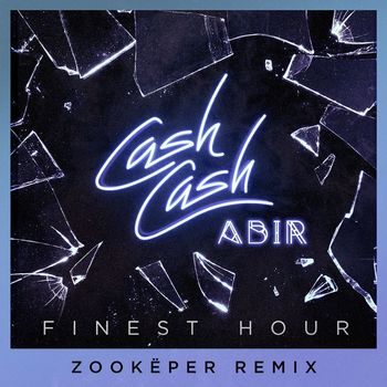 Cash Cash - Finest Hour (feat. Abir) (Zookëper Remix)