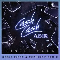 Cash Cash - Finest Hour (feat. Abir) (Denis First & Reznikov Remix)