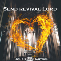 Johan den Hartogh - Send Revival Lord (Full Version)