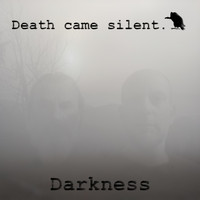 Death came silent. - Darkness