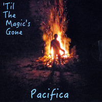 Pacifica - 'Til the Magic's Gone