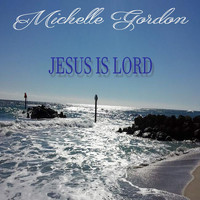 Michelle Gordon - Jesus Is Lord